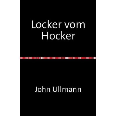 Locker vom Hocker, Taschenbuch von John Ullmann, Epubli, 978-3-7375-5628-6