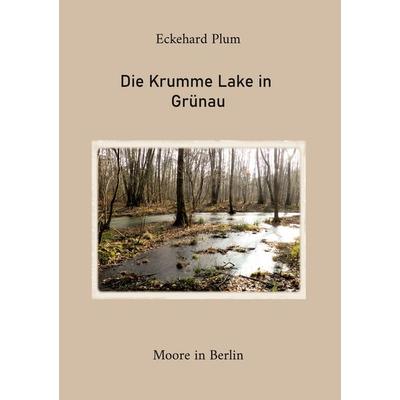 Die Krumme Lake in Grünau, Taschenbuch von Eckehard Plum, BoD – Books on Demand, 978-3-695-73347-7