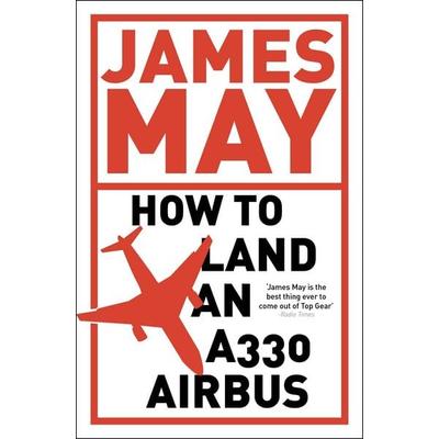 How to Land an A330 Airbus, Taschenbuch von James May, Hodder & Stoughton, 978-0-340-99458-0