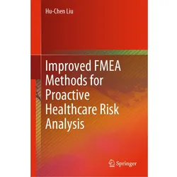 Improved FMEA Methods for Proactive Healthcare Risk Analysis, Fachbücher von Hu-Chen Liu