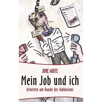 Mein Job und ich, Taschenbuch von Jone White, BoD – Books on Demand, 978-3-8334-6188-0