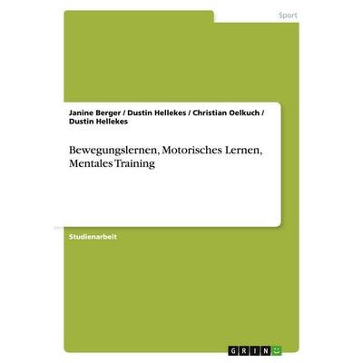 Bewegungslernen, Motorisches Lernen, Mentales Training, Taschenbuch von Janine Berger,Dustin Hellekes,Christian Oelkuch, GRIN, 978-3-640-43736-8