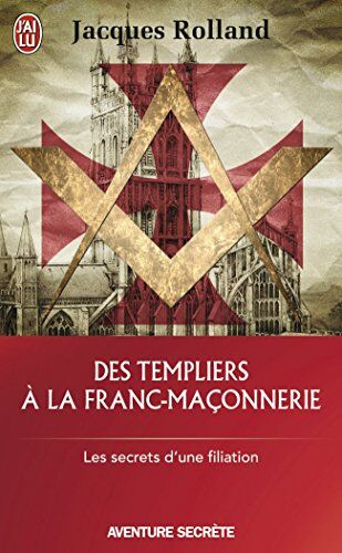 Jacques Rolland - Des Templiers à la franc-maçonnerie : les secrets d'une filiation - Preis vom 02.10.2026 23:42:20 h