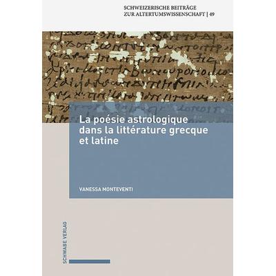 La poésie astrologique dans la littérature grecque et latine, Gebundene Ausgabe von Vanessa Monteventi, Schwabe Verlagsgruppe AG Schwabe Verlag,