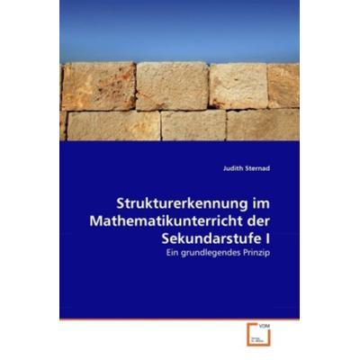 Sternad, J: Strukturerkennung im Mathematikunterricht der Se, Taschenbuch von Judith Sternad, VDM, 978-3-639-34891-0
