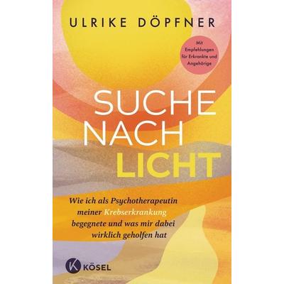 Suche nach Licht, Gebundene Ausgabe von Ulrike Döpfner, Kösel, 978-3-466-34852-7