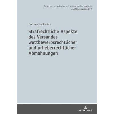 Strafrechtliche Aspekte des Versandes wettbewerbsrechtlicher und urheberrechtlicher Abmahnungen, Gebundene Ausgabe von Corinna Reckmann, Peter Lang
