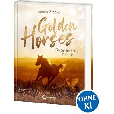 Golden Horses (Band 1) - Ein Seelenpferd für immer, Gebundene Ausgabe von Lauren Brooke, Loewe, 978-3-7432-1509-2