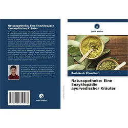 Naturapotheke: Eine Enzyklopädie ayurvedischer Kräuter, Ratgeber von RUSHIKESH CHAUDHARI