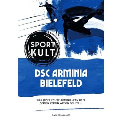 DSC Arminia Bielefeld - Fußballkult, Taschenbuch von Lutz Hanseroth, Epubli, 978-3-7531-6089-4