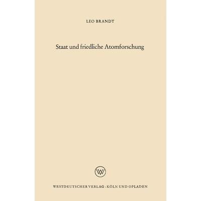 Staat und friedliche Atomforschung, Taschenbuch von Leo Brandt, VS Verlag für Sozialwissenschaften, 978-3-663-04019-4