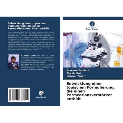 Entwicklung einer topischen Formulierung, die einen Permeationsverstärker enthält, Taschenbuch von Praveen Tahilani,Shashi Raj,Shivani Tiwari, Verlag