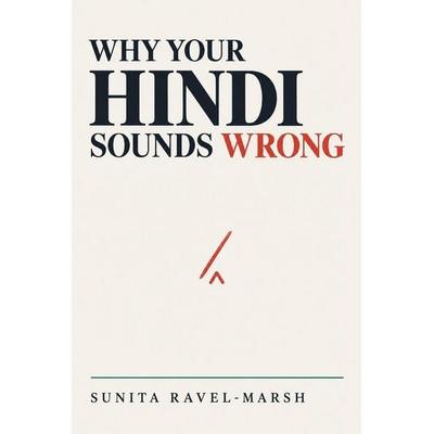 WHY YOUR HINDI SOUNDS WRONG, Taschenbuch von Sunita Ravel-Marsh, Sunita Ravel-Marsh, 978-5-545-84290-2