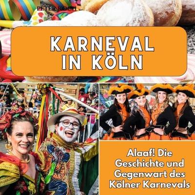 Karneval in Köln, Taschenbuch von Peter Koch, 27amigos, 978-3-7505-6550-0