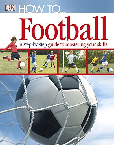 DK - How To...Football: A Step-by-Step Guide to Mastering Your Skills - Preis vom 13.10.2026 19:28:25 h