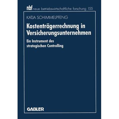Kostenträgerrechnung in Versicherungsunternehmen, Taschenbuch von Katja Schimmelpfeng, Betriebswirtschaftlicher Verlag Gabler, 978-3-409-13198-8