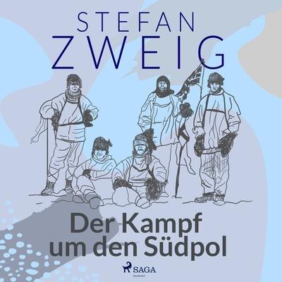 Der Kampf um den Südpol - Stefan Zweig, Audio, 9788728247624