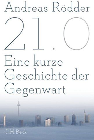 Andreas Rödder - 21.0: Eine kurze Geschichte der Gegenwart - Preis vom 04.10.2026 03:51:26 h