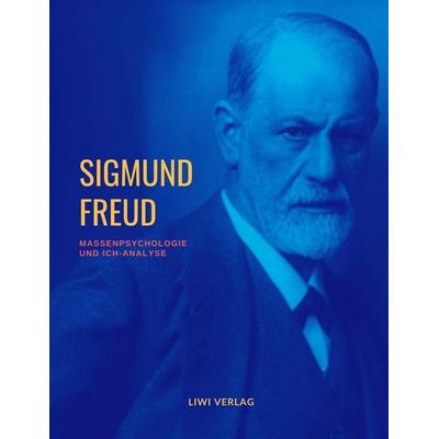 Massenpsychologie und Ich-Analyse, Taschenbuch von Sigmund Freud, Liwi Literatur- Und Wissenschaftsverlag, 978-3-96542-312-1
