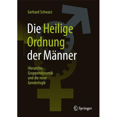 Die ,,Heilige Ordnung‟ der Männer, Gebundene Ausgabe von Gerhard Schwarz, Springer Fachmedien Wiesbaden GmbH, 978-3-658-10475-7