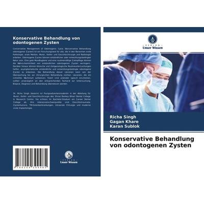 Konservative Behandlung von odontogenen Zysten, Taschenbuch von Richa Singh,Gagan Khare,Karan Sublok, Verlag Unser Wissen, 978-620-4-39948-5