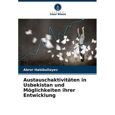 Austauschaktivitäten in Usbekistan und Möglichkeiten ihrer Entwicklung, Taschenbuch von Abror Habibullayev, Verlag Unser Wissen, 978-620-7-33062-1