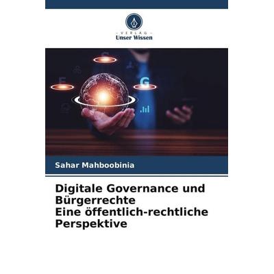 Digitale Governance und Bürgerrechte Eine öffentlich-rechtliche Perspektive, Taschenbuch von Sahar Mahboobinia, Verlag Unser Wissen
