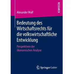 Bedeutung des Wirtschaftsrechts für die volkswirtschaftliche Entwicklung., Fachbücher von Alexander Wulf
