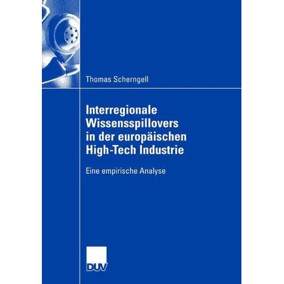 Interregionale Wissensspillovers in der europäischen High-Tech Industrie, Taschenbuch von Thomas Scherngell, Deutscher Universitätsverlag,