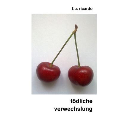 Tödliche Verwechslung, Taschenbuch von F.U. Ricardo, BoD – Books on Demand, 978-3-8423-6032-7
