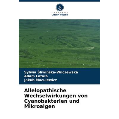 Allelopathische Wechselwirkungen von Cyanobakterien und Mikroalgen, Taschenbuch von Sylwia ¿liwi¿ska-Wilczewska,Adam Lata¿a,Jakub Maculewicz, Verlag