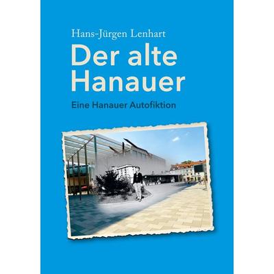 Der alte Hanauer, Taschenbuch von Hans-Jürgen Lenhart, BoD – Books on Demand, 978-3-7568-6963-3