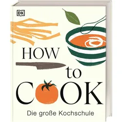 How to Cook, Ratgeber von DK Verlag, Wiebke Krabbe, Katrin Höller