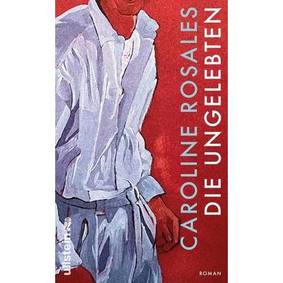 Die Ungelebten, Gebundene Ausgabe von Caroline Rosales, Ullstein Hardcover