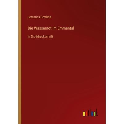 Die Wassernot im Emmental, Taschenbuch von Jeremias Gotthelf, Outlook, 978-3-368-47582-6