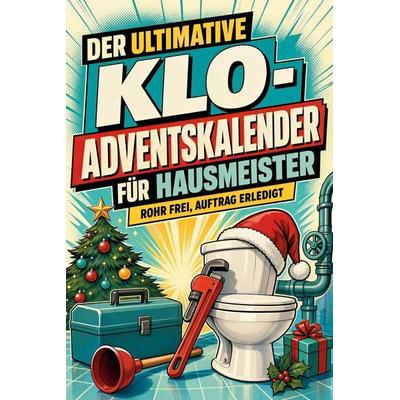 Der ultimative Klo-Adventskalender für Hausmeister, Taschenbuch von Lucas Meier, Tiptop, 978-3-696-11297-4