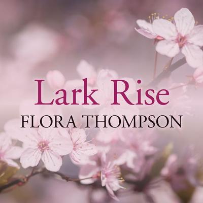 Lark Rise - Flora Thompson, Audio, 9781407982533