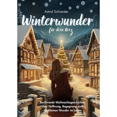 Winterwunder für dein Herz., Taschenbuch von Astrid Schneider, Tredition, 978-3-384-77546-7