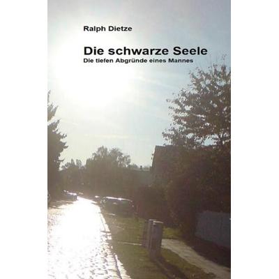 Die Schwarze Seele, Taschenbuch von Ralph Dietze, Epubli, 978-3-7502-9183-6