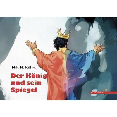 Der König und sein Spiegel, Gebundene Ausgabe von Nils H. Röhrs, Fischer, R. G., 978-3-8301-9387-6