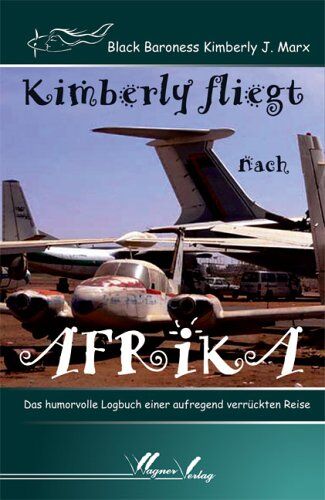 Marx, Kimberly J. - Kimberly fliegt nach Afrika: Das humorvolle Logbuch einer aufregend verrückten Reise - Preis vom 09.10.2026 07:28:09 h