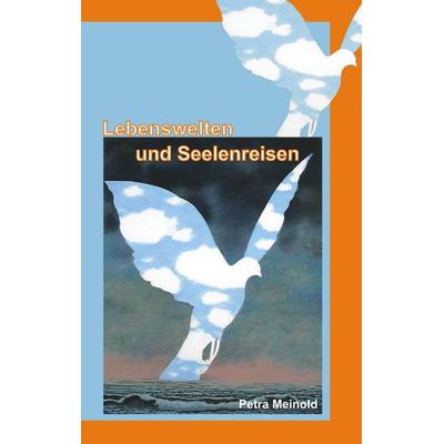 Lebenswelten und Seelenreisen, Taschenbuch von Petra Meinold, BoD – Books on Demand, 978-3-8370-6136-9