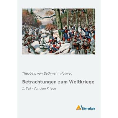 Betrachtungen zum Weltkriege, Taschenbuch von Theobald Bethmann Hollweg, Literaricon, 978-3-95697-309-3