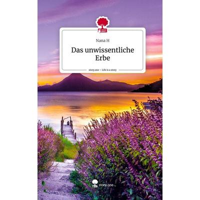 Das unwissentliche Erbe. Life is a Story - story.one, Gebundene Ausgabe von Nana H., Story.one publishing, 978-3-7108-2949-9