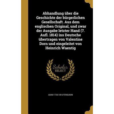 Abhandlung über die Geschichte der bürgerlichen Gesellschaft. Aus dem englischen Original, und zwar der Ausgabe letzter Hand (7. Aufl. 1814) ins