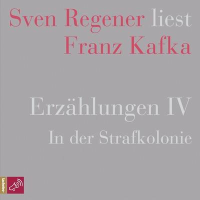 Erzählungen IV - In der Strafkolonie - Sven Regener liest Franz Kafka - Franz Kafka, Audio, 4066004251776
