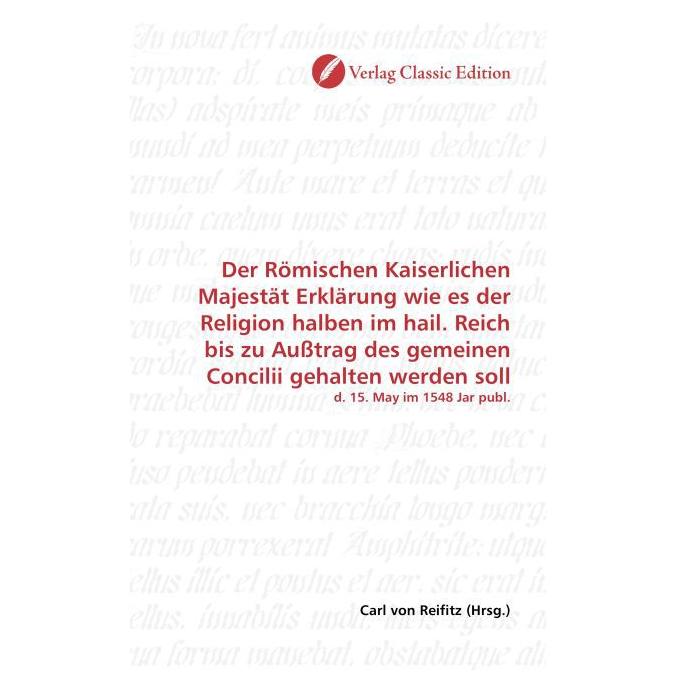 Classic Edition Der Römischen Kaiserlichen Majestät Erk (Deutsch, Softcover, Carl von Reifitz) (55504703)