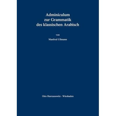 Adminiculum zur Grammatik des klassischen Arabisch, Taschenbuch von Manfred Ullmann, Harrassowitz, 978-3-447-02903-2