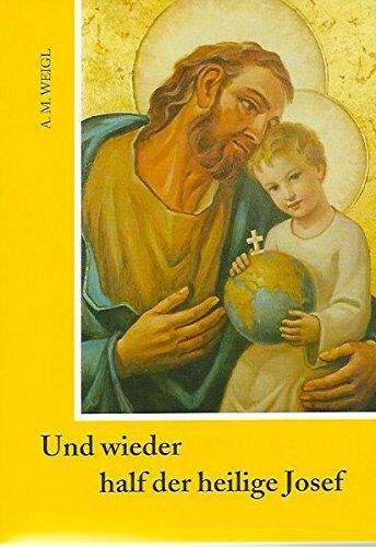 Weigl, Alfons Maria - Und wieder half der heilige Josef - Preis vom 01.10.2026 17:08:56 h