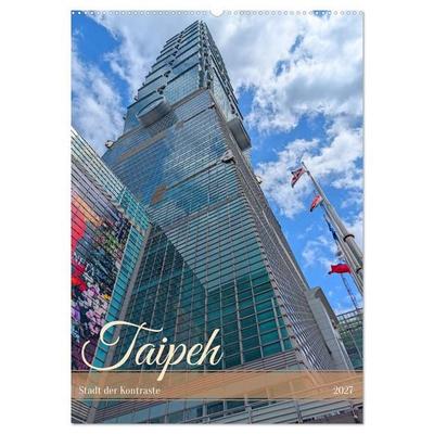 Taipeh – Stadt der Kontraste (Wandkalender 2027 DIN A2 hoch), CALVENDO Monatskalender
